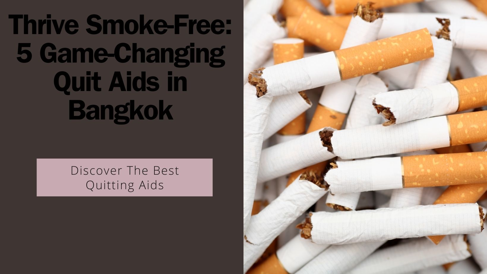 Pile of broken cigarettes with 'Thrive Smoke-Free: 5 Game-Changing Quit Aids in Bangkok' banner above